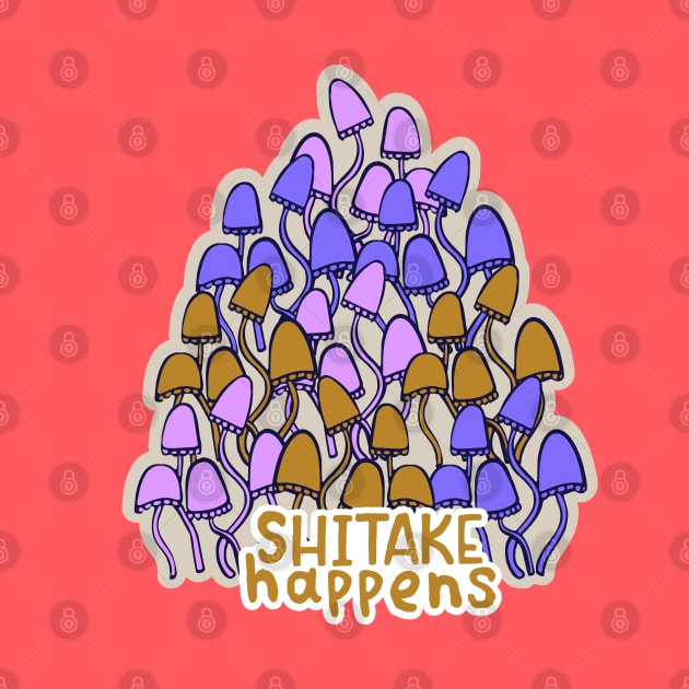 SHIITAKE HAPPENS Funny Mushroom quote by MinkkiDraws
