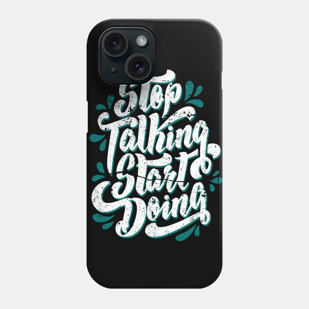 Stop Talking Start Doing distress Phone Case by infinitespacebunny