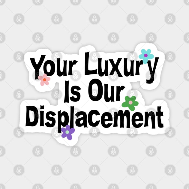 Your Luxury Is Our Displacement - Gentrification Magnet by Football from the Left