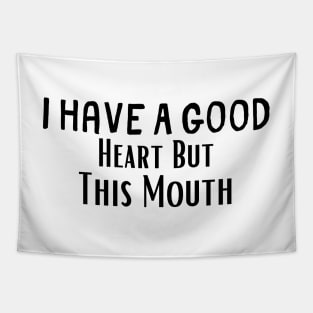 I Have A Good Heart But This Mouth , Teens Girls Gift for Her, Mom Tapestry