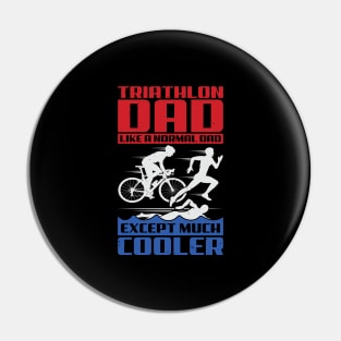 Triathlon Dad Like A Normal Dad Except Much Cooler Pin