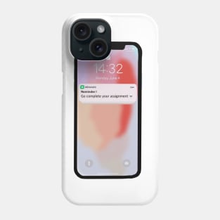 Phone - Reminder - Go complete your assignment Phone Case