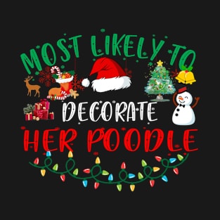 Most Likely To Decorate Her Poodle Funny Christmas Gifts T-Shirt