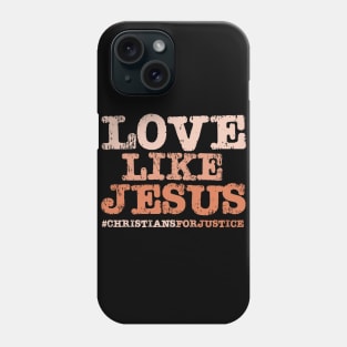 Christians for Justice: Love Like Jesus (orange text) Phone Case