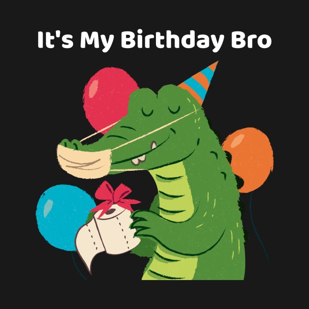 It's My Birthday Bro Crocodile by TV Dinners