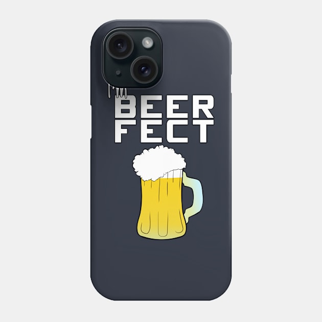 I'm Perfe... BEERFECT! Phone Case by SirTeealot