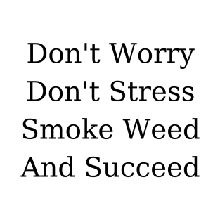 Smoke Weed and Succeed | Smart Successful Stoner | Cannabis Gift | 420 Society | Marijuana Gifts T-Shirt