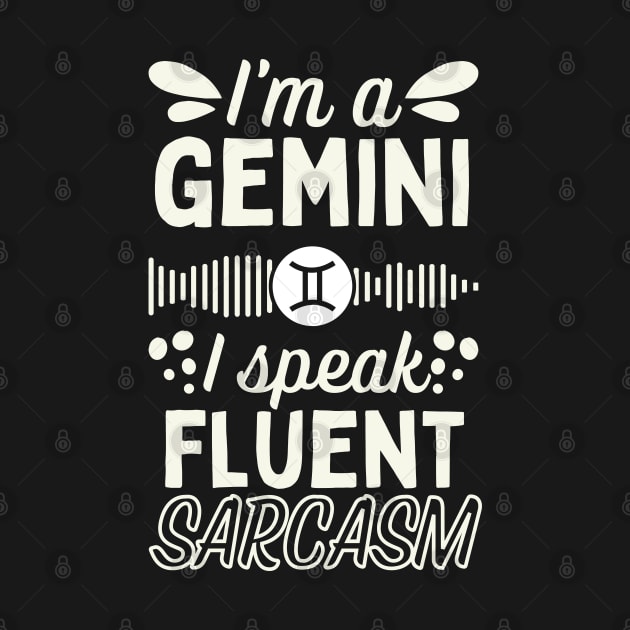 Funny Gemini Zodiac Sign - I'm a Gemini, I speak fluent Sarcasm by LittleAna