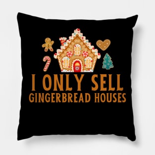 I Only Sell Gingerbread Houses Pillow