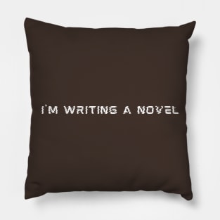 I'm Writing A Novel Pillow