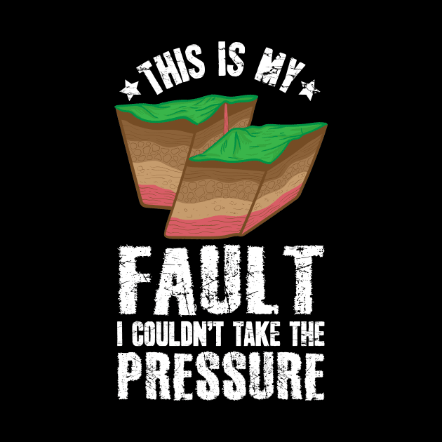 This Is My Fault I Couldn't Take The Pressure Geologist by captainmood