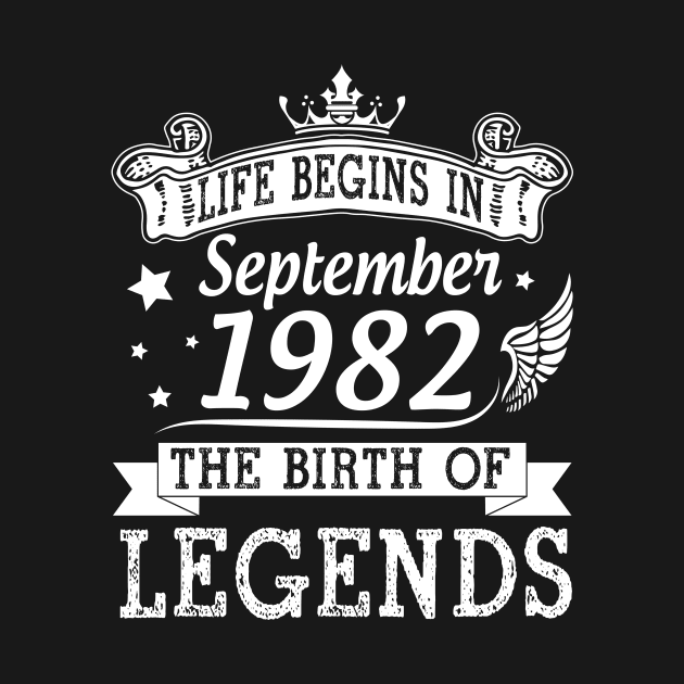 Life Begins In September 1982 The Birth Of Legends Happy Birthday 38 Years Old To Me You by bakhanh123