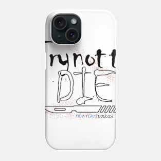 How i Died "Try not to die" art Phone Case