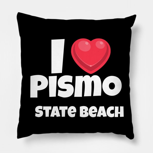 I love Pismo State Beach Pillow by Insert Place Here