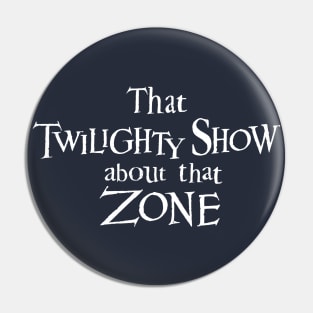 That Twilighty Show About That Zone Pin