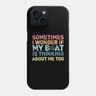 Vintage Sometimes I Wonder If My Boat Is Thinking About Me Too Phone Case