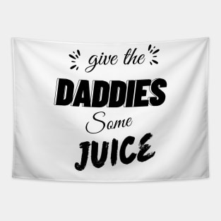 give the daddies some juice Tapestry