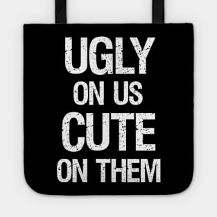 Ugly On Us Cute On Them Tote