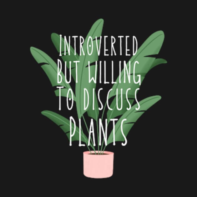 Introverted but willing to discuss plants by Dog and cat lover