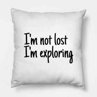 I'm not lost I'm exploring Pillow
