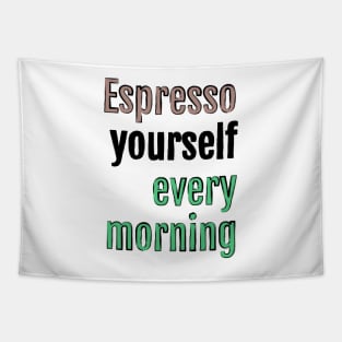 Espresso yourself every morning Tapestry