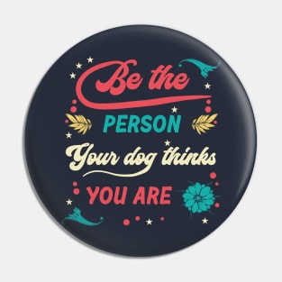 Quotes - Be the Person Your Dog Pin