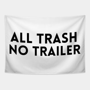 All Trash No Trailer T-Shirt Tapestry