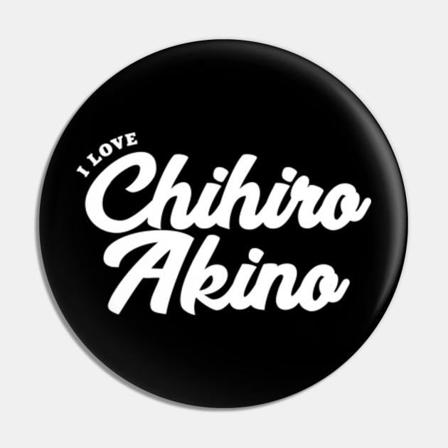 I Love Chihiro Akino Celebrity Pin Teepublic