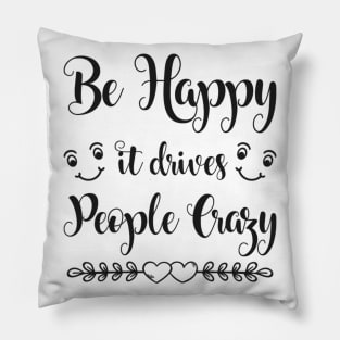 Be Happy It Drives People Crazy Funny Sarcastic Quote Pillow