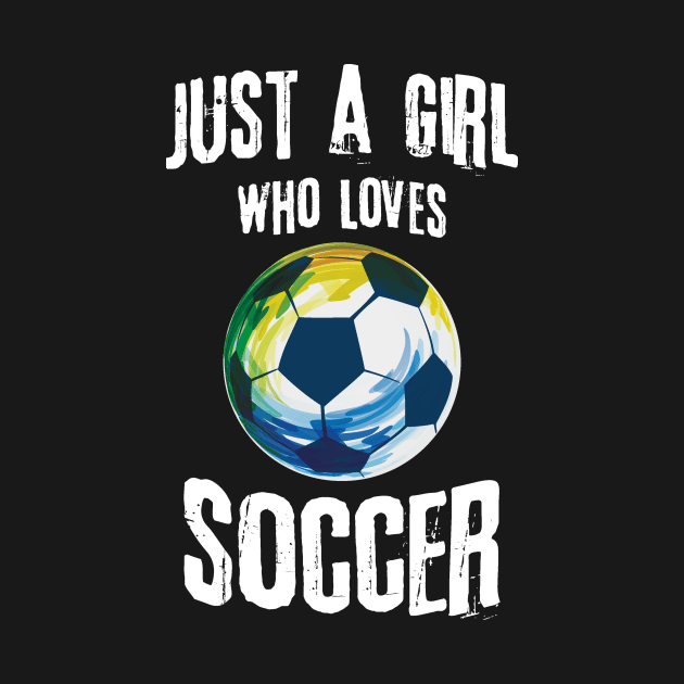 Just A Girl Who Loves Soccer by Teewyld