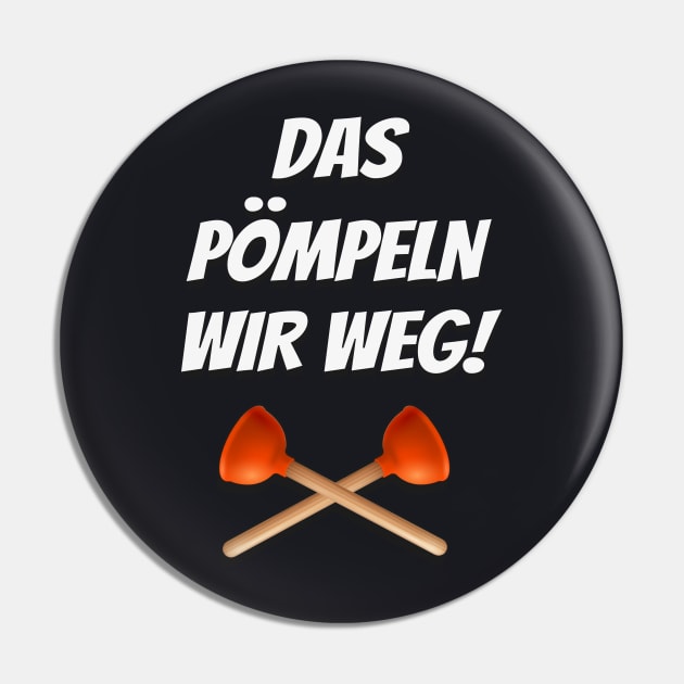 Das pömpeln wir weg Sanitärtechniker Pin by Foxxy Merch