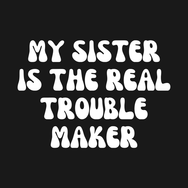 My Sister Is The Real Trouble Maker by manandi1