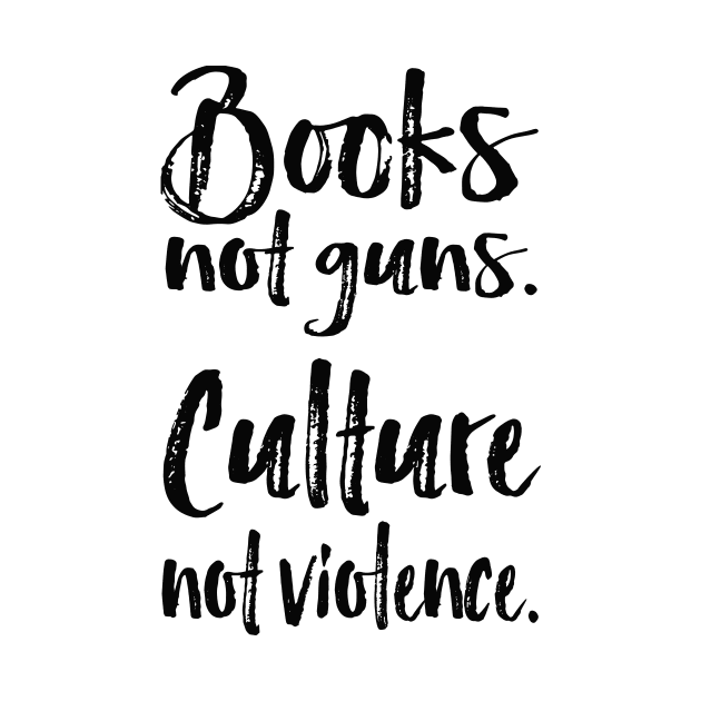 books not guns-culture not violence by twosisters