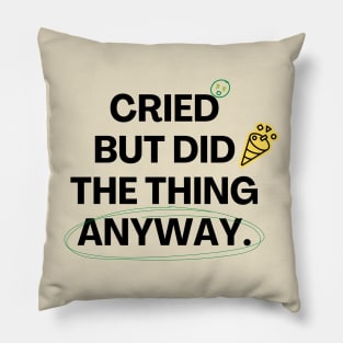 Cried But Did The Thing Anyway Tshirt Pillow