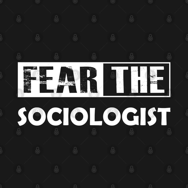 Sociologist - Fear the sociologist by KC Happy Shop