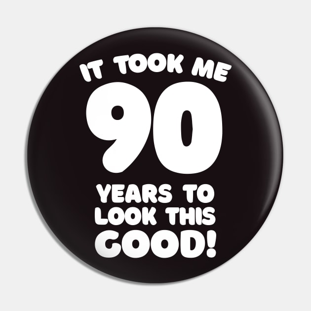 It Took Me 90 Years To Look This Good - Funny Birthday Design Pin by DankFutura