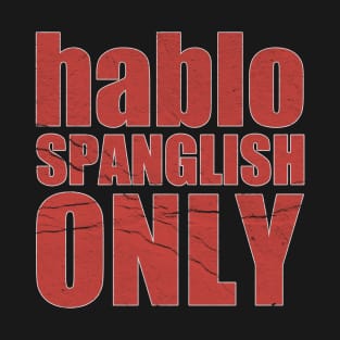 Hablo Spanglish Only "offensive" T-Shirt