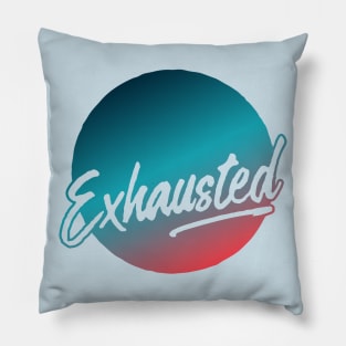 Exhausted (2019) Pillow