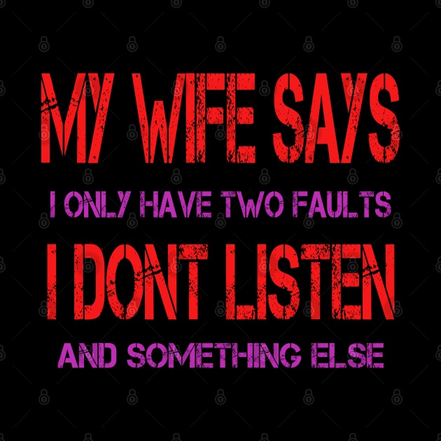 My Wife Says I Only Have Two Faults by ArtfulDesign