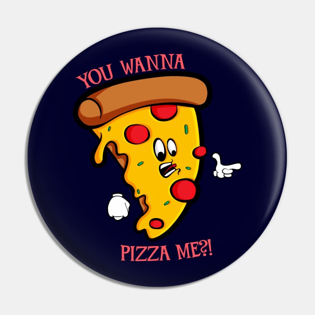 You Wanna Pizza Me Pin by Art by Nabes