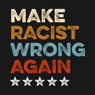 Make Racism Wrong Again Shirt - Anti Racism Tshirt 3 T-Shirt