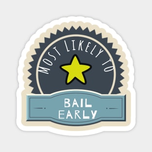 Most Likely to Bail Early Magnet