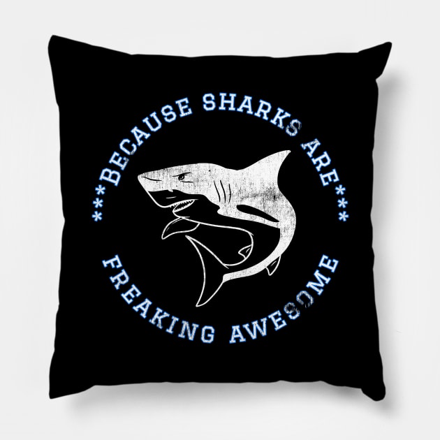 Because Sharks are Freaking Awesome, Funny Shark Saying, Shark lover, Gift Idea Distressed Design Pillow by joannejgg