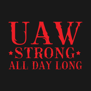 UAW Strong All day long UAW STRIKE T-Shirt