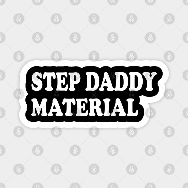 step daddy material Magnet by mdr design