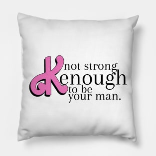 not strong kenough to be your man Pillow