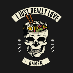 I Just Really Love Ramen Japanese Noodles T-Shirt