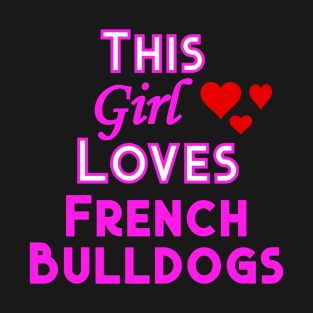 This Girl Loves French Bulldogs T-Shirt