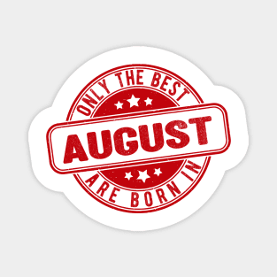 only the best are born in august Magnet