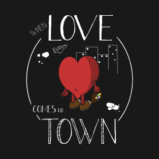 Love comes to town T-Shirt